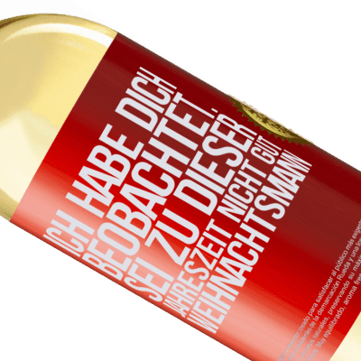 Einzigartige und Persönliche Ausdrücke. «Ich habe gesehen, wie du andere beobachtest. Mach nicht einen auf gut sein zu dieser Jahrezeit, Weihnachtsmann» WHITE Ausgabe