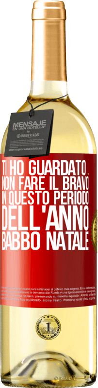 29,95 € Spedizione Gratuita | Vino bianco Edizione WHITE Ti ho guardato ... Non fare il bravo in questo periodo dell'anno. Babbo Natale Etichetta Rossa. Etichetta personalizzabile Vino giovane Raccogliere 2025 Verdejo