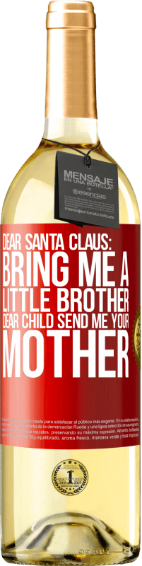 29,95 € Бесплатная доставка | Белое вино Издание WHITE Дорогой Дед Мороз, принеси мне маленького брата. Дорогой ребенок, пошли мне свою маму Красная метка. Настраиваемая этикетка Молодое вино Урожай 2023 Verdejo