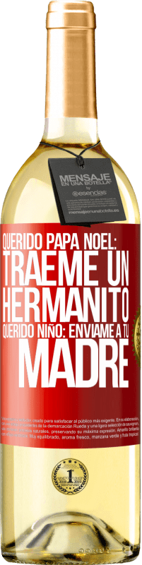 29,95 € | Vino Blanco Edición WHITE Querido Papá Noel: Tráeme un hermanito. Querido niño: envíame a tu madre Etiqueta Roja. Etiqueta personalizable Vino joven Cosecha 2025 Verdejo