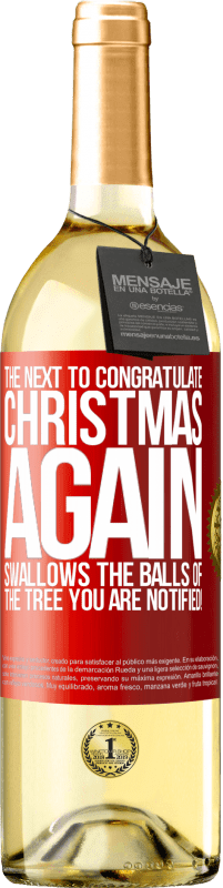 29,95 € | Белое вино Издание WHITE Следующий, чтобы поздравить меня снова Рождество глотает шары елки. Вы уведомлены! Красная метка. Настраиваемая этикетка Молодое вино Урожай 2023 Verdejo