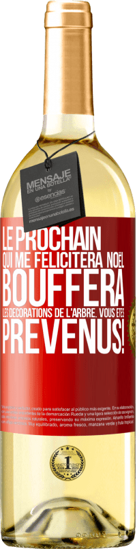 29,95 € | Vin blanc Édition WHITE Le prochain qui me félicitera Noël, bouffera les décorations de l'arbre. Vous êtes prévenus! Étiquette Rouge. Étiquette personnalisable Vin jeune Récolte 2024 Verdejo