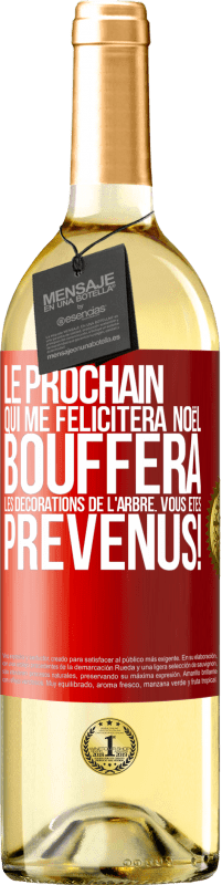 29,95 € Envoi gratuit | Vin blanc Édition WHITE Le prochain qui me félicitera Noël, bouffera les décorations de l'arbre. Vous êtes prévenus! Étiquette Rouge. Étiquette personnalisable Vin jeune Récolte 2025 Verdejo