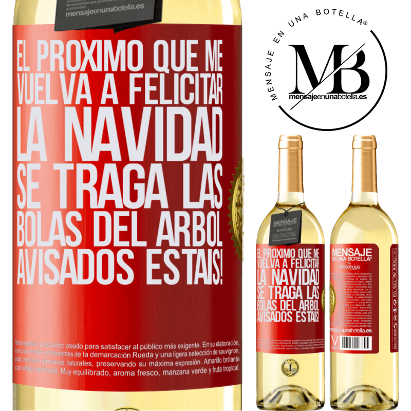 29,95 € Envío gratis | Vino Blanco Edición WHITE El próximo que me vuelva a felicitar la navidad se traga las bolas del arbol. Avisados estáis! Etiqueta Roja. Etiqueta personalizable Vino joven Cosecha 2024 Verdejo