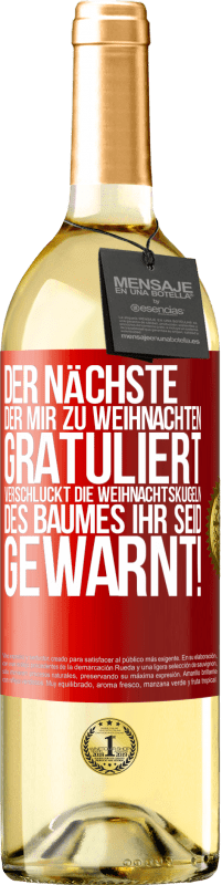 29,95 € | Weißwein WHITE Ausgabe Der nächste, der mir zu Weihnachten gratuliert, verschluckt die Weihnachtskugeln des Baumes. Ihr seid gewarnt! Rote Markierung. Anpassbares Etikett Junger Wein Ernte 2024 Verdejo