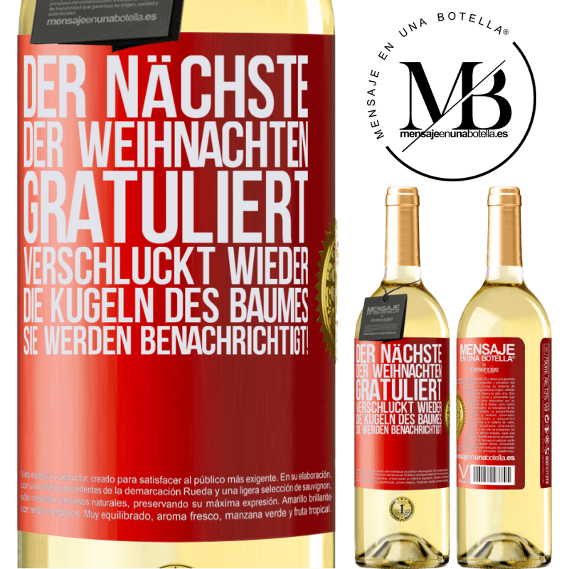 29,95 € Kostenloser Versand | Weißwein WHITE Ausgabe Der nächste, der mir zu Weihnachten gratuliert, verschluckt die Weihnachtskugeln des Baumes. Ihr seid gewarnt! Rote Markierung. Anpassbares Etikett Junger Wein Ernte 2024 Verdejo