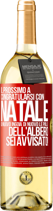 29,95 € Spedizione Gratuita | Vino bianco Edizione WHITE Il prossimo a congratularsi con Natale di nuovo ingoia di nuovo le palle dell'albero. Sei avvisato! Etichetta Rossa. Etichetta personalizzabile Vino giovane Raccogliere 2025 Verdejo