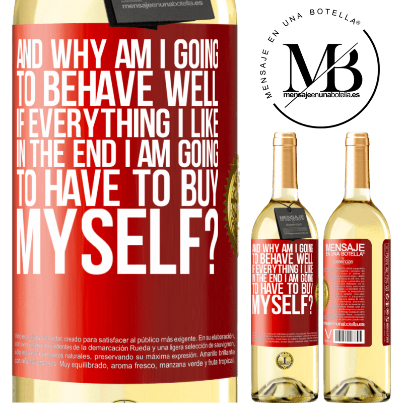 29,95 € Free Shipping | White Wine WHITE Edition and why am I going to behave well if everything I like in the end I am going to have to buy myself? Red Label. Customizable label Young wine Harvest 2023 Verdejo