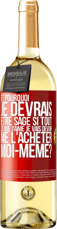 29,95 € | Vin blanc Édition WHITE Et pourquoi je devrais être sage si tout ce que j'aime je vais devoir me l'acheter moi-même? Étiquette Rouge. Étiquette personnalisable Vin jeune Récolte 2024 Verdejo