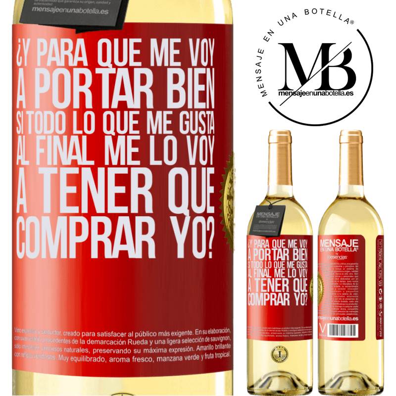 29,95 € Envío gratis | Vino Blanco Edición WHITE ¿Y para qué me voy a portar bien si todo lo que me gusta al final me lo voy a tener que comprar yo? Etiqueta Roja. Etiqueta personalizable Vino joven Cosecha 2023 Verdejo