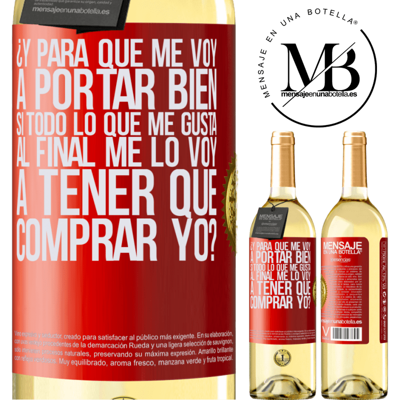 29,95 € Envío gratis | Vino Blanco Edición WHITE ¿Y para qué me voy a portar bien si todo lo que me gusta al final me lo voy a tener que comprar yo? Etiqueta Roja. Etiqueta personalizable Vino joven Cosecha 2025 Verdejo