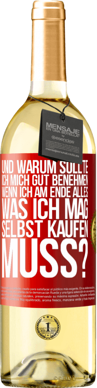 29,95 € Kostenloser Versand | Weißwein WHITE Ausgabe Und warum sollte ich mich gut benehmen, wenn ich am Ende alles, was ich mag, selbst kaufen muss? Rote Markierung. Anpassbares Etikett Junger Wein Ernte 2025 Verdejo