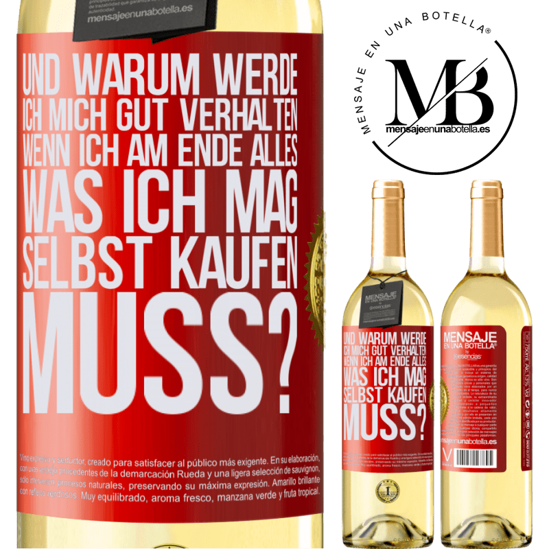 29,95 € Kostenloser Versand | Weißwein WHITE Ausgabe Und warum sollte ich mich gut benehmen, wenn ich am Ende alles, was ich mag, selbst kaufen muss? Rote Markierung. Anpassbares Etikett Junger Wein Ernte 2023 Verdejo