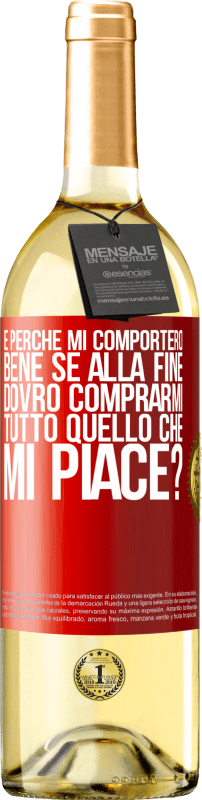29,95 € Spedizione Gratuita | Vino bianco Edizione WHITE e perché mi comporterò bene se alla fine dovrò comprarmi tutto quello che mi piace? Etichetta Rossa. Etichetta personalizzabile Vino giovane Raccogliere 2025 Verdejo