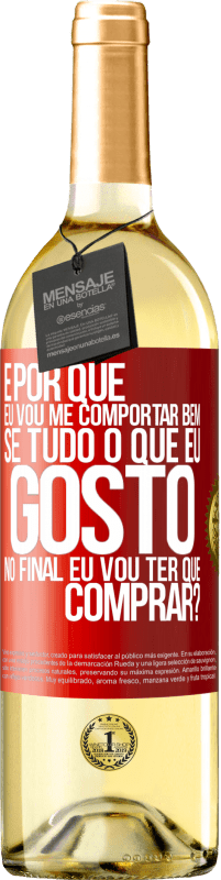 29,95 € | Vinho branco Edição WHITE e por que eu vou me comportar bem se tudo o que eu gosto no final eu vou ter que comprar? Etiqueta Vermelha. Etiqueta personalizável Vinho jovem Colheita 2024 Verdejo