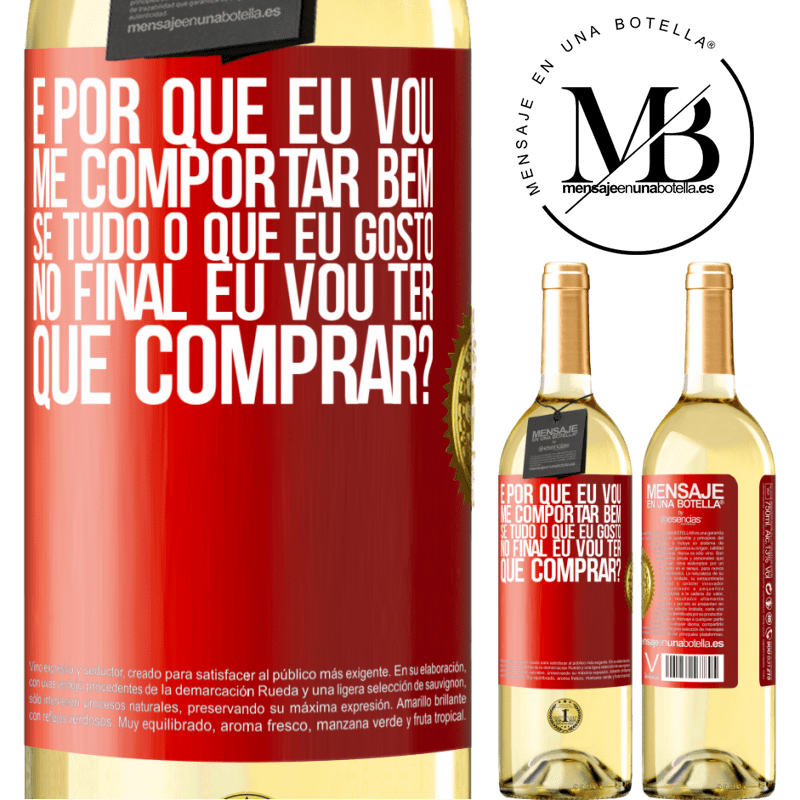 29,95 € Envio grátis | Vinho branco Edição WHITE e por que eu vou me comportar bem se tudo o que eu gosto no final eu vou ter que comprar? Etiqueta Vermelha. Etiqueta personalizável Vinho jovem Colheita 2023 Verdejo