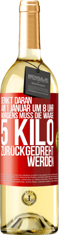 29,95 € Kostenloser Versand | Weißwein WHITE Ausgabe Denkt daran, am 1. Januar um 8 Uhr morgens muss die Waage 5 Kilo zurückgedreht werden Rote Markierung. Anpassbares Etikett Junger Wein Ernte 2025 Verdejo