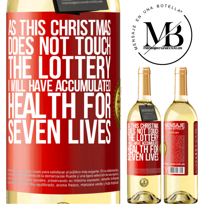 29,95 € Free Shipping | White Wine WHITE Edition As this Christmas does not touch the lottery, I will have accumulated health for seven lives Red Label. Customizable label Young wine Harvest 2024 Verdejo