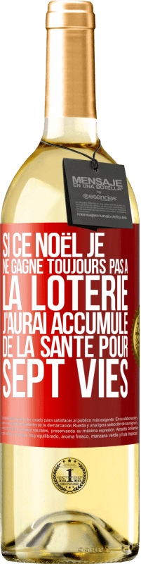 29,95 € Envoi gratuit | Vin blanc Édition WHITE Comme ce Noël ne touche pas à la loterie, j'aurai accumulé de la santé pendant sept vies Étiquette Rouge. Étiquette personnalisable Vin jeune Récolte 2022 Verdejo