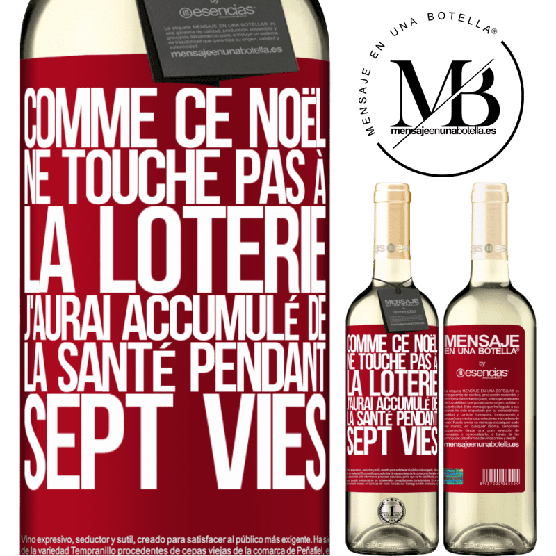 «Si ce Noël je ne gagne toujours pas à la loterie j'aurai accumulé de la santé pour sept vies» Édition WHITE