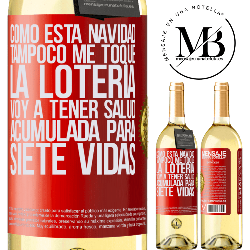 29,95 € Envío gratis | Vino Blanco Edición WHITE Como esta navidad tampoco me toque la lotería, voy a tener salud acumulada para siete vidas Etiqueta Roja. Etiqueta personalizable Vino joven Cosecha 2024 Verdejo