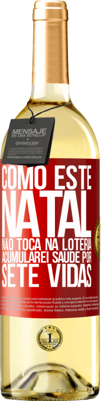 29,95 € Envio grátis | Vinho branco Edição WHITE Como este Natal não toca na loteria, acumularei saúde por sete vidas Etiqueta Vermelha. Etiqueta personalizável Vinho jovem Colheita 2025 Verdejo