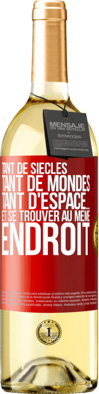 29,95 € Envoi gratuit | Vin blanc Édition WHITE Tant de siècles, tant de mondes, tant d'espace… et se trouver au même endroit Étiquette Rouge. Étiquette personnalisable Vin jeune Récolte 2025 Verdejo