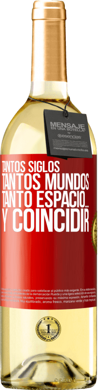 29,95 € | Vino Blanco Edición WHITE Tantos siglos, tantos mundos, tanto espacio… y coincidir Etiqueta Roja. Etiqueta personalizable Vino joven Cosecha 2024 Verdejo