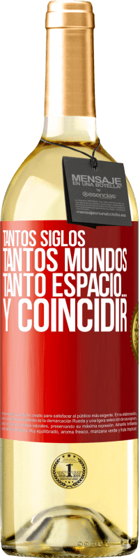 29,95 € Envío gratis | Vino Blanco Edición WHITE Tantos siglos, tantos mundos, tanto espacio… y coincidir Etiqueta Roja. Etiqueta personalizable Vino joven Cosecha 2025 Verdejo