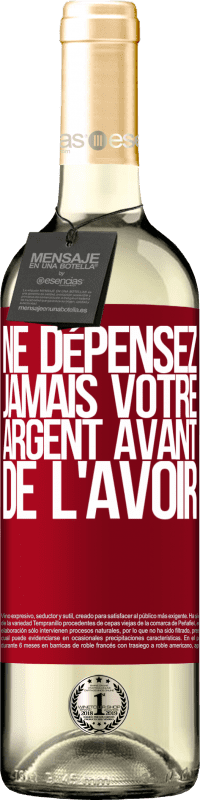 «Ne dépensez jamais votre argent avant de l'avoir» Édition WHITE