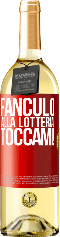 «Fanculo alla lotteria! Toccami!» Edizione WHITE