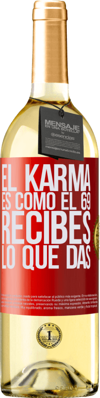 29,95 € | Vino Blanco Edición WHITE El Karma es como el 69, recibes lo que das Etiqueta Roja. Etiqueta personalizable Vino joven Cosecha 2025 Verdejo