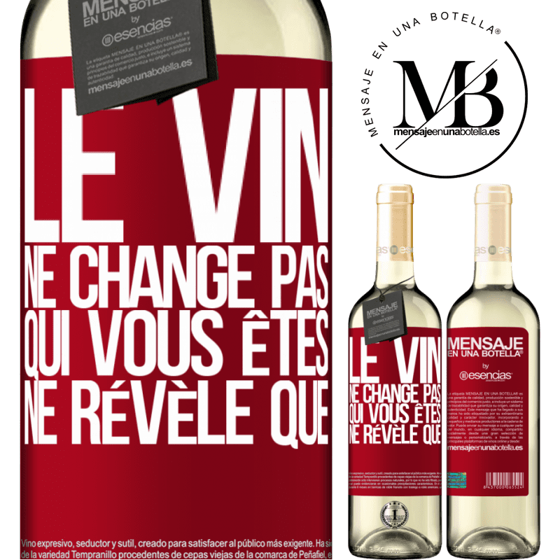 «Le vin ne change pas qui vous êtes. Il le révèle» Édition WHITE