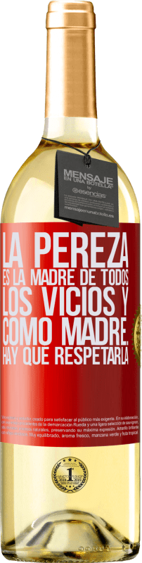 29,95 € | Vino Blanco Edición WHITE La pereza es la madre de todos los vicios y como madre... hay que respetarla Etiqueta Roja. Etiqueta personalizable Vino joven Cosecha 2025 Verdejo