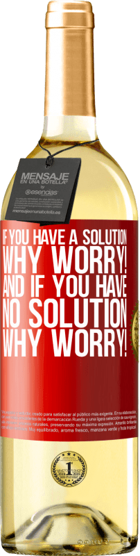 29,95 € | White Wine WHITE Edition If you have a solution, why worry! And if you have no solution, why worry! Red Label. Customizable label Young wine Harvest 2023 Verdejo