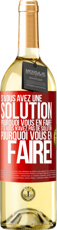 29,95 € Envoi gratuit | Vin blanc Édition WHITE Si vous avez une solution, pourquoi vous en faire! Et si vous n'avez pas de solution, pourquoi vous en faire! Étiquette Rouge. Étiquette personnalisable Vin jeune Récolte 2022 Verdejo