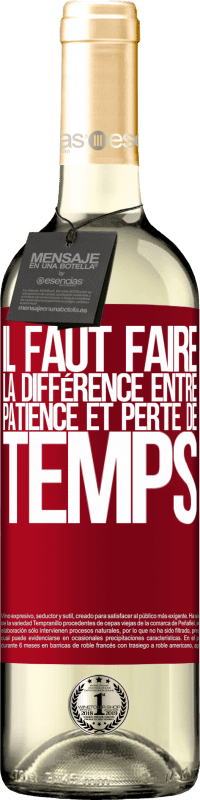 29,95 € | Vin blanc Édition WHITE Il faut faire la différence entre patience et perte de temps Étiquette Rouge. Étiquette personnalisable Vin jeune Récolte 2023 Verdejo