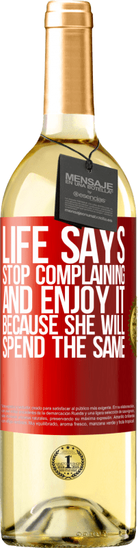 29,95 € Free Shipping | White Wine WHITE Edition Life says stop complaining and enjoy it, because she will spend the same Red Label. Customizable label Young wine Harvest 2022 Verdejo