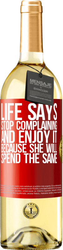 29,95 € Free Shipping | White Wine WHITE Edition Life says stop complaining and enjoy it, because she will spend the same Red Label. Customizable label Young wine Harvest 2025 Verdejo