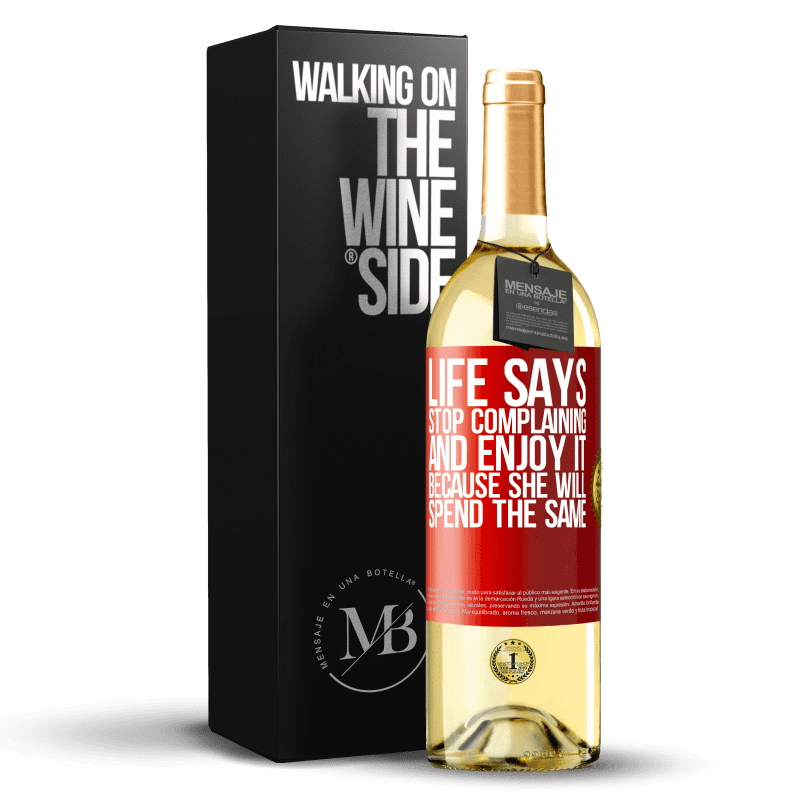 29,95 € Free Shipping | White Wine WHITE Edition Life says stop complaining and enjoy it, because she will spend the same Red Label. Customizable label Young wine Harvest 2022 Verdejo