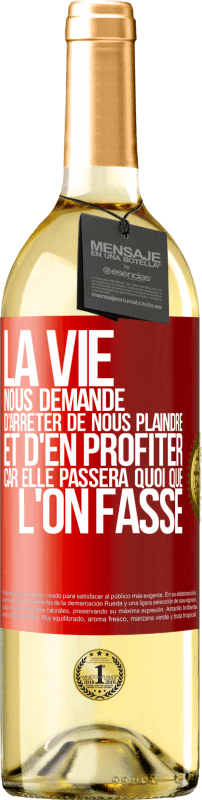 29,95 € | Vin blanc Édition WHITE La vie nous demande d'arrêter de nous plaindre et d'en profiter car elle passera quoi que l'on fasse Étiquette Rouge. Étiquette personnalisable Vin jeune Récolte 2024 Verdejo