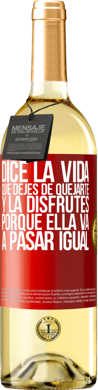 29,95 € Envío gratis | Vino Blanco Edición WHITE Dice la vida que dejes de quejarte y la disfrutes, porque ella va a pasar igual Etiqueta Roja. Etiqueta personalizable Vino joven Cosecha 2024 Verdejo