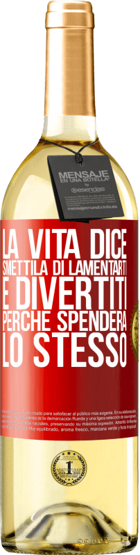 29,95 € | Vino bianco Edizione WHITE La vita dice smettila di lamentarti e divertiti, perché spenderà lo stesso Etichetta Rossa. Etichetta personalizzabile Vino giovane Raccogliere 2024 Verdejo