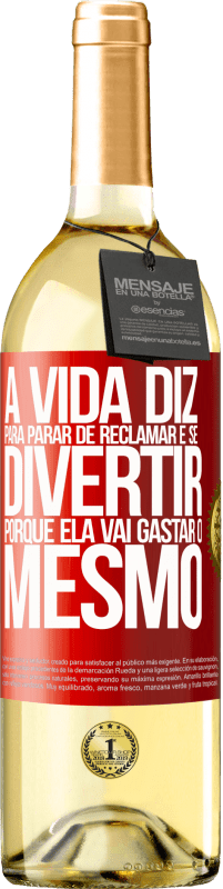 29,95 € | Vinho branco Edição WHITE A vida diz para parar de reclamar e se divertir, porque ela vai gastar o mesmo Etiqueta Vermelha. Etiqueta personalizável Vinho jovem Colheita 2024 Verdejo