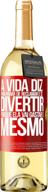 29,95 € Envio grátis | Vinho branco Edição WHITE A vida diz para parar de reclamar e se divertir, porque ela vai gastar o mesmo Etiqueta Vermelha. Etiqueta personalizável Vinho jovem Colheita 2025 Verdejo