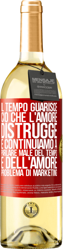 «Il tempo guarisce ciò che l'amore distrugge. E continuiamo a parlare male del tempo e dell'amore. Problema di marketing» Edizione WHITE