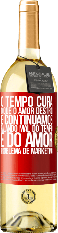 «O tempo cura o que o amor destrói. E continuamos falando mal do tempo e do amor. Problema de marketing» Edição WHITE