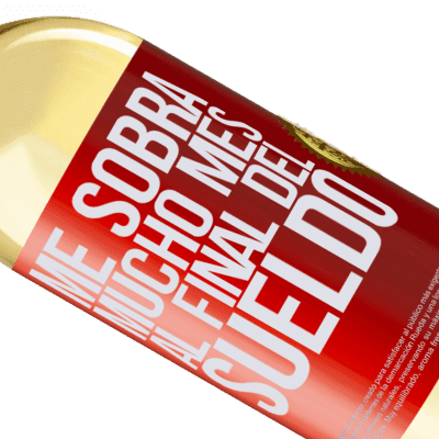 Expresiones Únicas y Personales. «Me sobra mucho mes al final del sueldo» Edición WHITE