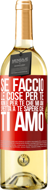 29,95 € | Vino bianco Edizione WHITE Se faccio le cose per te, non è per te che mi ami. Spetta a te sapere che ti amo Etichetta Rossa. Etichetta personalizzabile Vino giovane Raccogliere 2025 Verdejo
