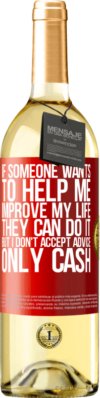 «If someone wants to help me improve my life, they can do it, but I don't accept advice, only cash» WHITE Edition